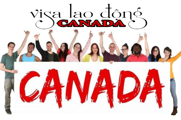 visa lao động canada, visa canada diện lao động, xin visa đi canada lao động, visa làm việc tại canada, thủ tục xin visa lao động tại canada