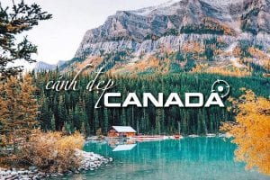 Top 5 Những Cảnh Đẹp Canada Mà Bạn Không Nên Bỏ Qua